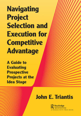 Triantis |  Navigating Project Selection and Execution for Competitive Advantage | Buch |  Sack Fachmedien
