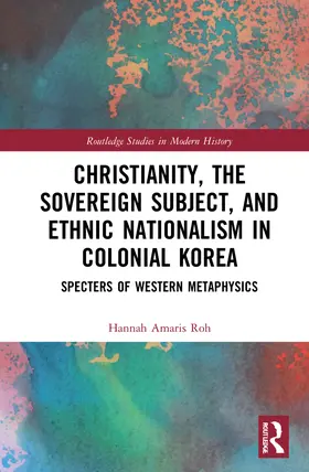 Roh |  Christianity, the Sovereign Subject, and Ethnic Nationalism in Colonial Korea | Buch |  Sack Fachmedien