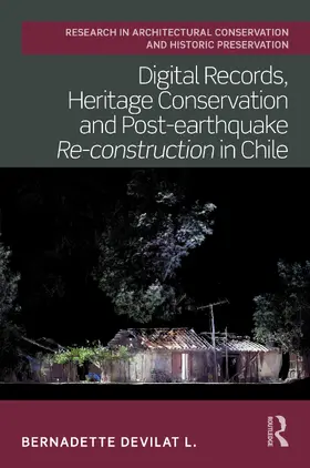 Devilat L. |  Digital Records, Heritage Conservation and Post-earthquake Re-construction in Chile | Buch |  Sack Fachmedien