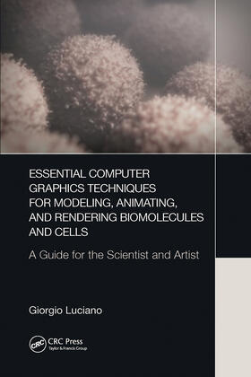 Luciano |  Essential Computer Graphics Techniques for Modeling, Animating, and Rendering Biomolecules and Cells | Buch |  Sack Fachmedien