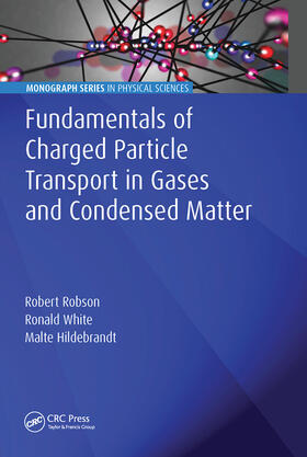 Robson / White / Hildebrandt |  Fundamentals of Charged Particle Transport in Gases and Condensed Matter | Buch |  Sack Fachmedien