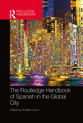 Lynch |  The Routledge Handbook of Spanish in the Global City | Buch |  Sack Fachmedien