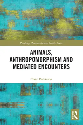 Parkinson |  Animals, Anthropomorphism and Mediated Encounters | Buch |  Sack Fachmedien