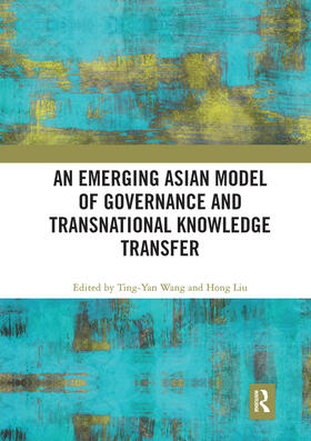 Wang / Liu |  An Emerging Asian Model of Governance and Transnational Knowledge Transfer | Buch |  Sack Fachmedien