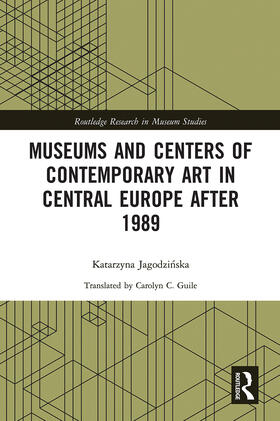 Jagodzinska |  Museums and Centers of Contemporary Art in Central Europe after 1989 | Buch |  Sack Fachmedien