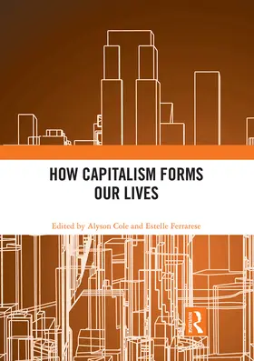 Cole / Ferrarese |  How Capitalism Forms Our Lives | Buch |  Sack Fachmedien