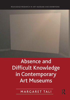 Tali |  Absence and Difficult Knowledge in Contemporary Art Museums | Buch |  Sack Fachmedien