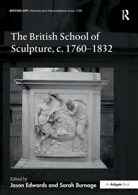 Edwards / Burnage |  The British School of Sculpture, c.1760-1832 | Buch |  Sack Fachmedien