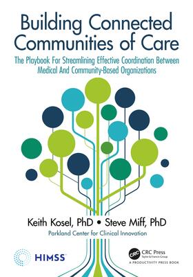 Kosel / Miff |  Building Connected Communities of Care: The Playbook for Streamlining Effective Coordination Between Medical and Community-Based Organizations | Buch |  Sack Fachmedien