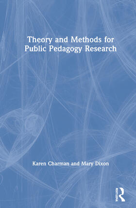 Charman / Dixon |  Theory and Methods For Public Pedagogy Research | Buch |  Sack Fachmedien