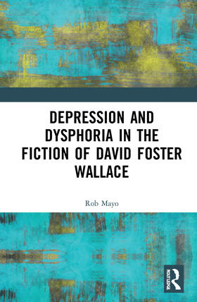 Mayo |  Depression and Dysphoria in the Fiction of David Foster Wallace | Buch |  Sack Fachmedien