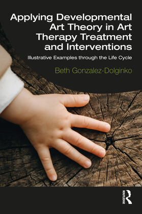 Gonzalez-Dolginko |  Applying Developmental Art Theory in Art Therapy Treatment and Interventions | Buch |  Sack Fachmedien