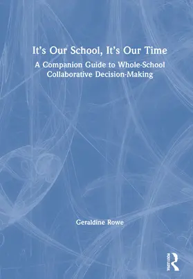 Rowe |  It's Our School, It's Our Time: A Companion Guide to Whole-School Collaborative Decision-Making | Buch |  Sack Fachmedien