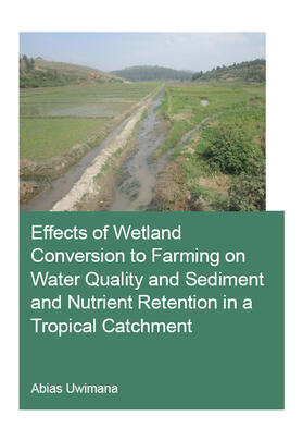 Uwimana |  Effects of Wetland Conversion to Farming on Water Quality and Sediment and Nutrient Retention in a Tropical Catchment | Buch |  Sack Fachmedien