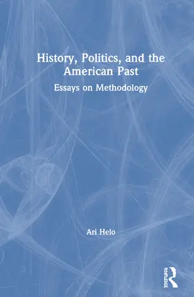 Helo | History, Politics, and the American Past: Essays on Methodology | Buch | 978-0-367-86244-2 | sack.de