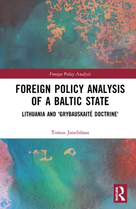 Janeliunas |  Foreign Policy Analysis of a Baltic State: Lithuania and 'Grybauskaite Doctrine' | Buch |  Sack Fachmedien