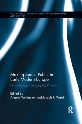 Vanhaelen / Ward |  Making Space Public in Early Modern Europe | Buch |  Sack Fachmedien