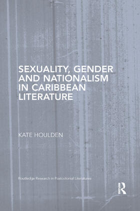 Houlden |  Sexuality, Gender and Nationalism in Caribbean Literature | Buch |  Sack Fachmedien