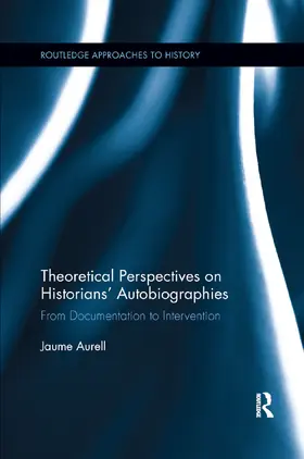 Aurell |  Theoretical Perspectives on Historians' Autobiographies | Buch |  Sack Fachmedien