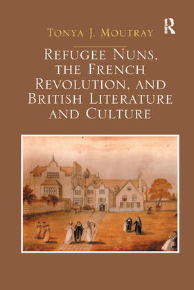 Moutray |  Refugee Nuns, the French Revolution, and British Literature and Culture | Buch |  Sack Fachmedien