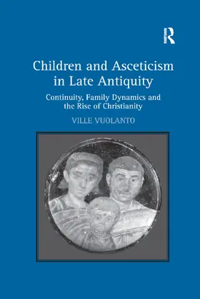 Vuolanto |  Children and Asceticism in Late Antiquity | Buch |  Sack Fachmedien