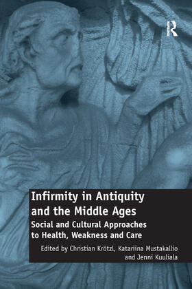 Krötzl / Mustakallio / Kuuliala |  Infirmity in Antiquity and the Middle Ages | Buch |  Sack Fachmedien
