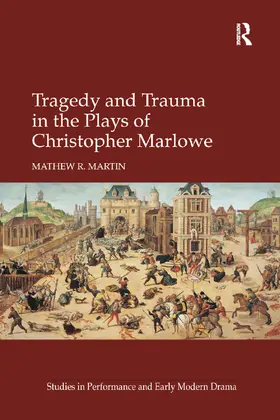 Martin |  Tragedy and Trauma in the Plays of Christopher Marlowe | Buch |  Sack Fachmedien