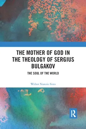 Nunzio Sisto |  The Mother of God in the Theology of Sergius Bulgakov | Buch |  Sack Fachmedien