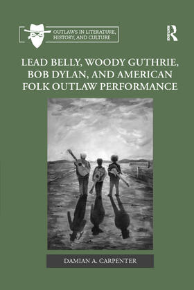 Carpenter |  Lead Belly, Woody Guthrie, Bob Dylan, and American Folk Outlaw Performance | Buch |  Sack Fachmedien