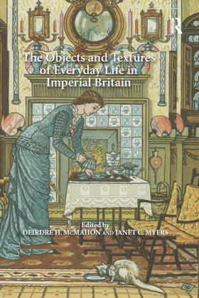 Myers / McMahon |  The Objects and Textures of Everyday Life in Imperial Britain | Buch |  Sack Fachmedien