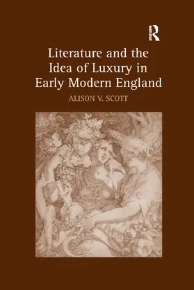 Scott |  Literature and the Idea of Luxury in Early Modern England | Buch |  Sack Fachmedien