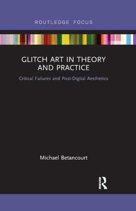 Betancourt |  Glitch Art in Theory and Practice | Buch |  Sack Fachmedien