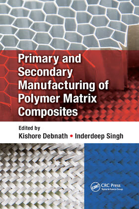 Debnath / Singh |  Primary and Secondary Manufacturing of Polymer Matrix Composites | Buch |  Sack Fachmedien