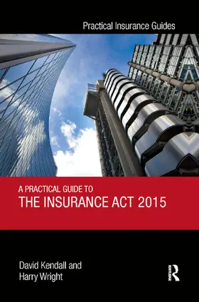 Kendall / Wright |  A Practical Guide to the Insurance Act 2015 | Buch |  Sack Fachmedien