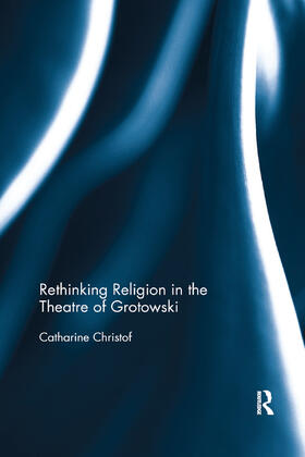 Christof |  Rethinking Religion in the Theatre of Grotowski | Buch |  Sack Fachmedien