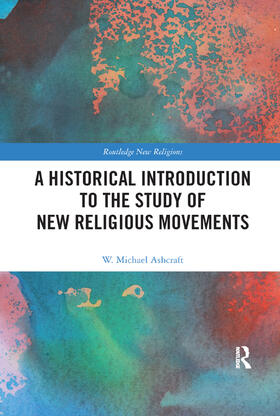 Ashcraft |  A Historical Introduction to the Study of New Religious Movements | Buch |  Sack Fachmedien