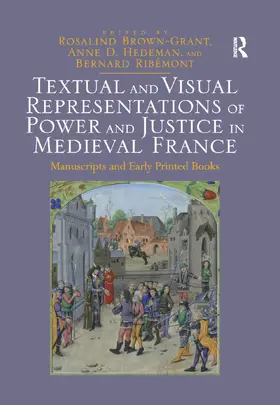 Brown-Grant / Hedeman / Ribémont |  Textual and Visual Representations of Power and Justice in Medieval France | Buch |  Sack Fachmedien