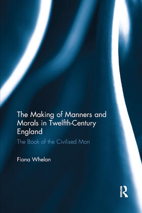 Whelan |  The Making of Manners and Morals in Twelfth-Century England | Buch |  Sack Fachmedien