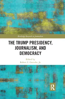 Gutsche Jr. |  The Trump Presidency, Journalism, and Democracy | Buch |  Sack Fachmedien