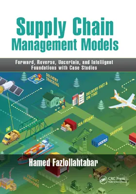 Fazlollahtabar |  Supply Chain Management Models: Forward, Reverse, Uncertain, and Intelligent Foundations with Case Studies | Buch |  Sack Fachmedien