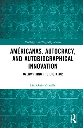 Ortiz-Vilarelle |  Américanas, Autocracy, and Autobiographical Innovation | Buch |  Sack Fachmedien