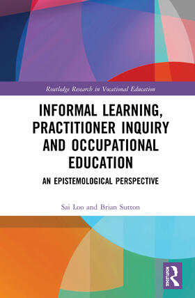 Loo / Sutton |  Informal Learning, Practitioner Inquiry and Occupational Education | Buch |  Sack Fachmedien