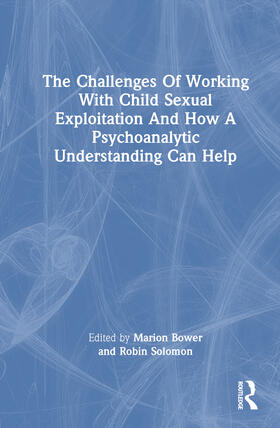Bower / Solomon |  The Challenges of Working with Child Sexual Exploitation and How a Psychoanalytic Understanding Can Help | Buch |  Sack Fachmedien