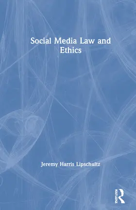 Lipschultz |  Social Media Law and Ethics | Buch |  Sack Fachmedien