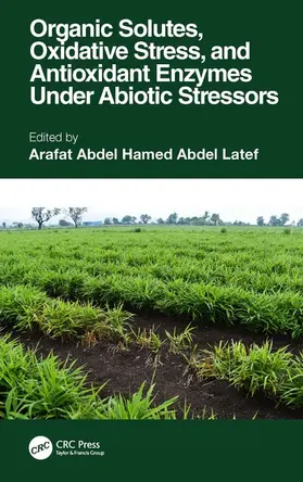 Latef |  Organic Solutes, Oxidative Stress, and Antioxidant Enzymes Under Abiotic Stressors | Buch |  Sack Fachmedien