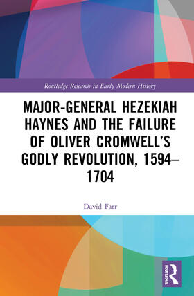 Farr |  Major-General Hezekiah Haynes and the Failure of Oliver Cromwell's Godly Revolution, 1594-1704 | Buch |  Sack Fachmedien