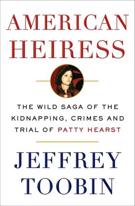 Toobin |  American Heiress: The Wild Saga of the Kidnapping, Crimes and Trial of Patty Hearst | Buch |  Sack Fachmedien