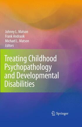 Matson / Andrasik |  Treating Childhood Psychopathology and Developmental Disabilities | Buch |  Sack Fachmedien