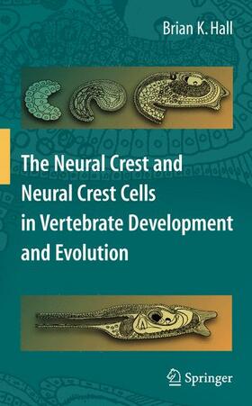 Hall |  The Neural Crest and Neural Crest Cells in Vertebrate Development and Evolution | Buch |  Sack Fachmedien