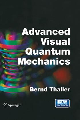 Thaller |  Advanced Visual Quantum Mechanics | Buch |  Sack Fachmedien